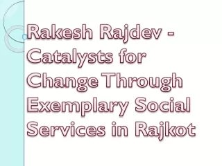 Rakesh Rajdev - Catalysts for Change Through Exemplary Social Services in Rajkot