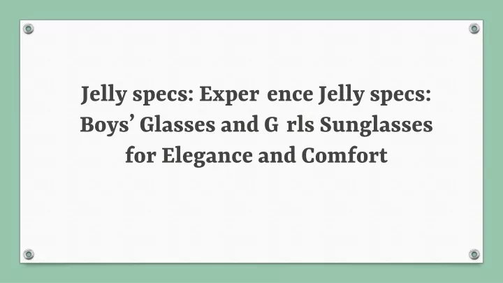 jelly specs experience jelly specs boys glasses and girls sunglasses for elegance and comfort