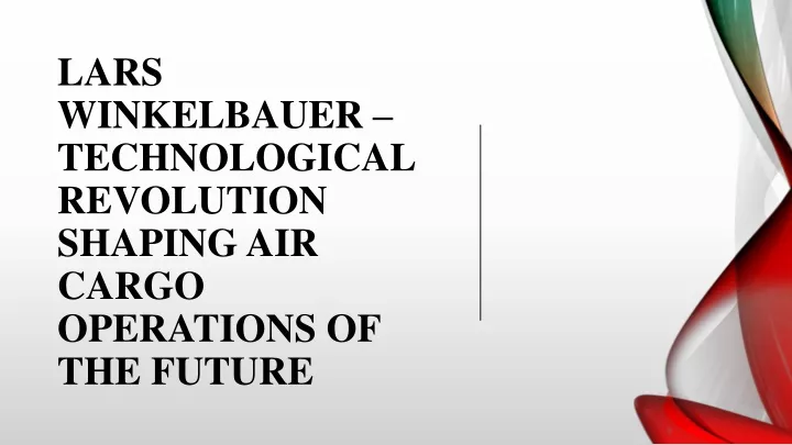 lars winkelbauer technological revolution shaping air cargo operations of the future