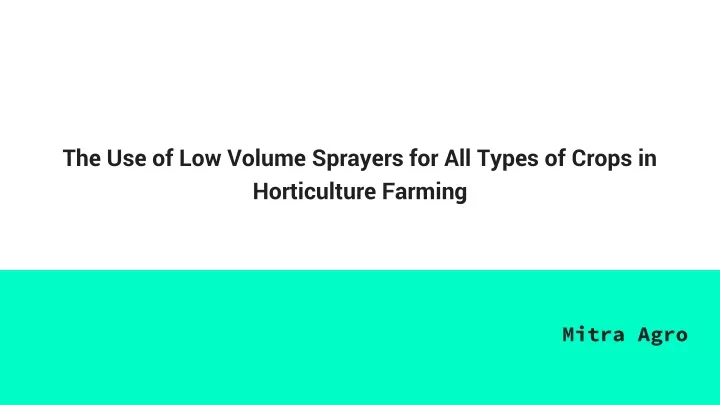 the use of low volume sprayers for all types of crops in horticulture farming