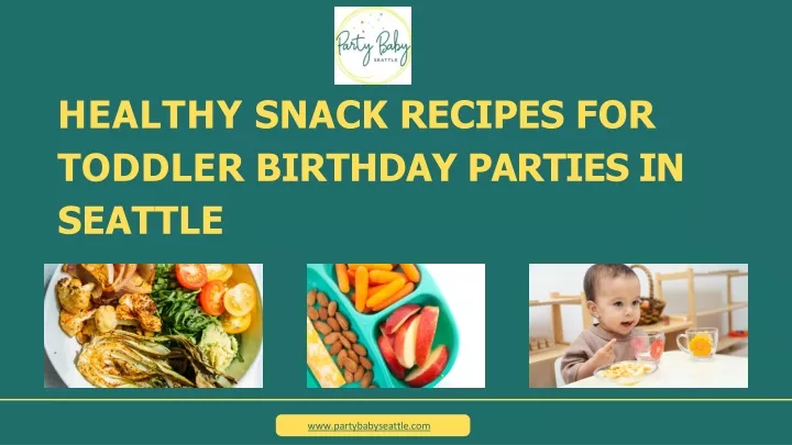 healthy snack recipes for toddler birthday parties in seattle