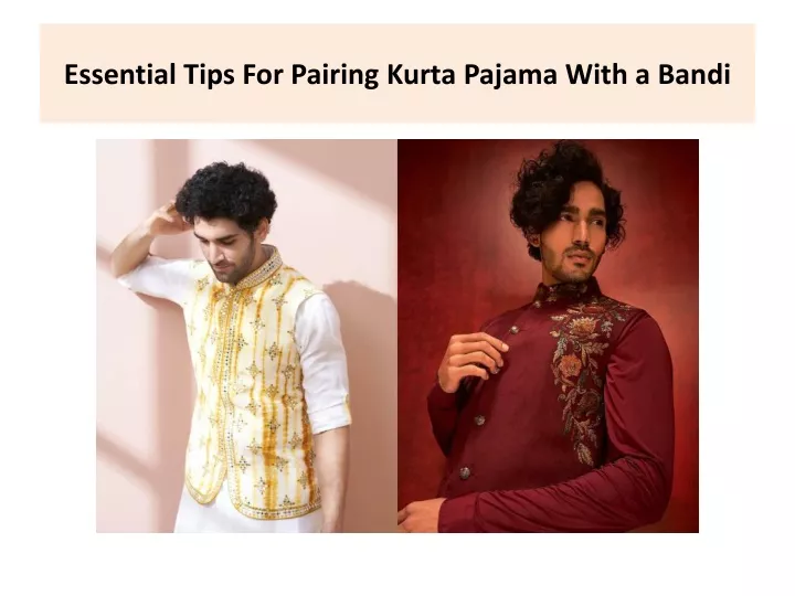 essential tips for pairing kurta pajama with a bandi
