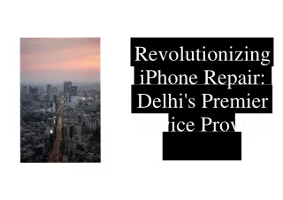 Revolutionizing iPhone Repair Delhis Premier Service Provider