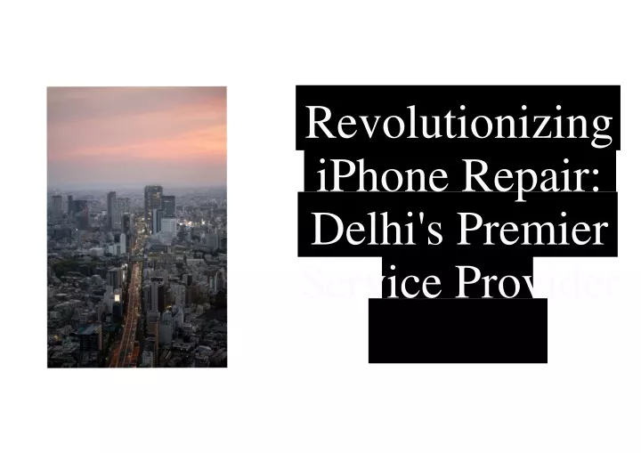 revolutionizing iphone repair delhi s premier