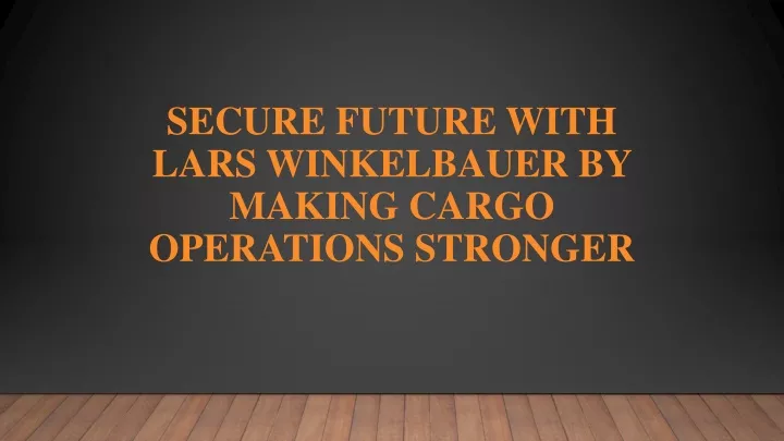 secure future with lars winkelbauer by making cargo operations stronger