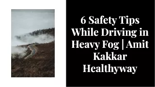 6 Safety Tips to Follow When Driving in Heavy Fog | Amit Kakkar Healthyway