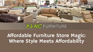 Affordable Furniture Store Magic Where Style Meets Affordability - XLNC Furniture and Mattress