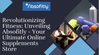 Revolutionizing fitness unveiling absofitly your-ultimate online supplements store