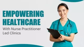 Empowering Healthcare With Nurse Practitioner Led Clinics