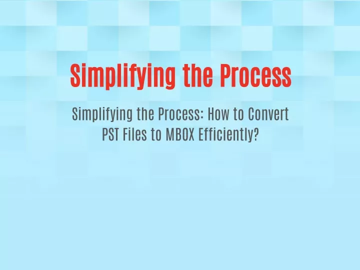simplifying the process