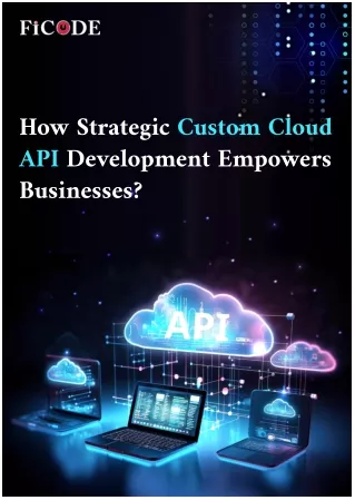 How Strategic Custom Cloud API Development Empowers Businesses?