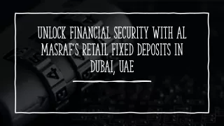 unlock financial security with al masraf s retail fixed deposits in dubai uae