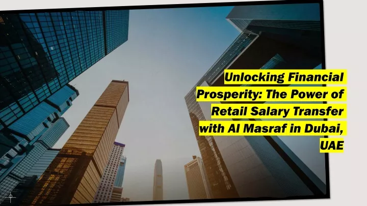 unlocking financial prosperity the power of retail salary transfer with al masraf in dubai uae