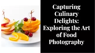 Capturing Culinary Delights Exploring the Art of Food Photography