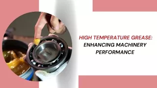 High Temperature Grease Enhancing Machinery Performance