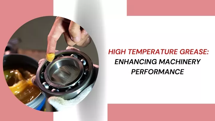 high temperature grease enhancing machinery