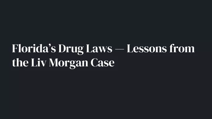 florida s drug laws lessons from the liv morgan