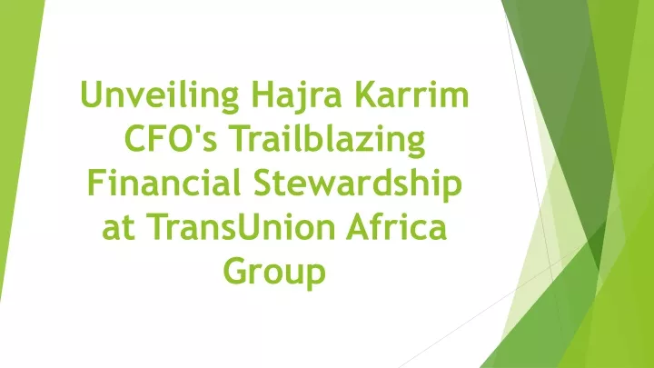 unveiling hajra karrim cfo s trailblazing financial stewardship at transunion africa group