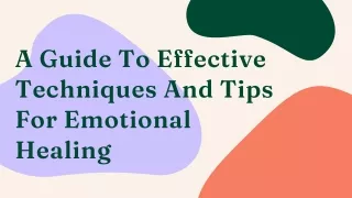 A Guide To Effective Techniques And Tips For Emotional Healing (1)