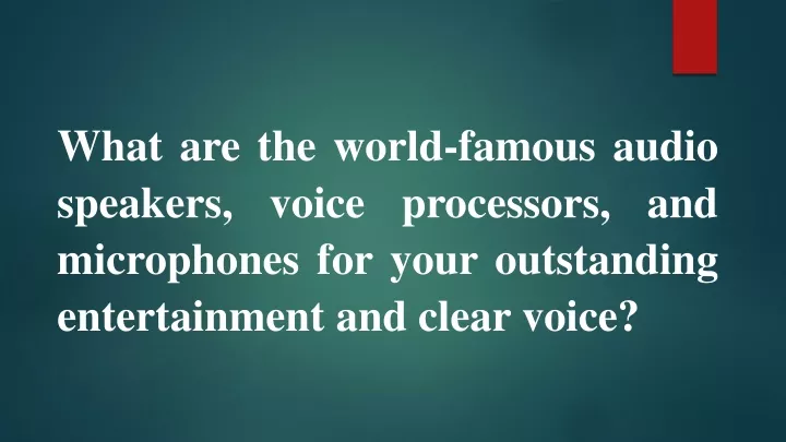 what are the world famous audio speakers voice