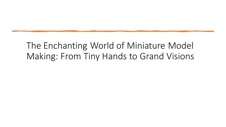 the enchanting world of miniature model making