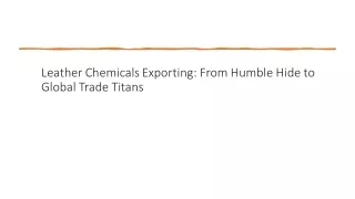 Leather Chemicals Exporting From Humble Hide to Global Trade Titans