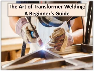 the art of transformer welding a beginner s guide