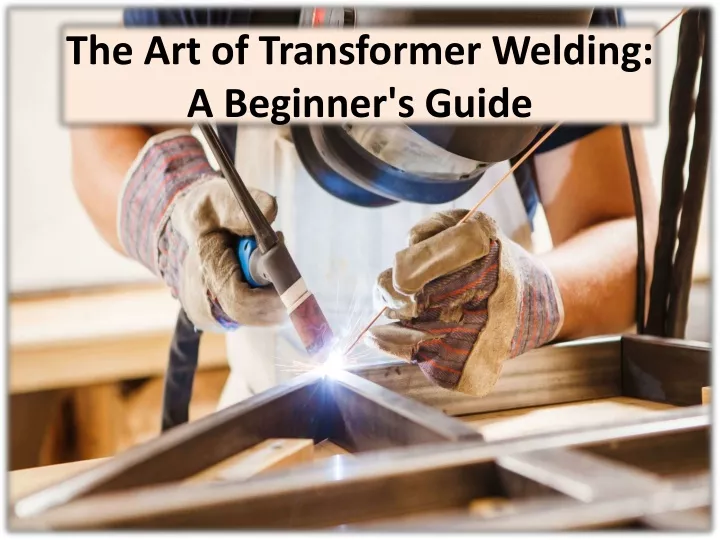 the art of transformer welding a beginner s guide