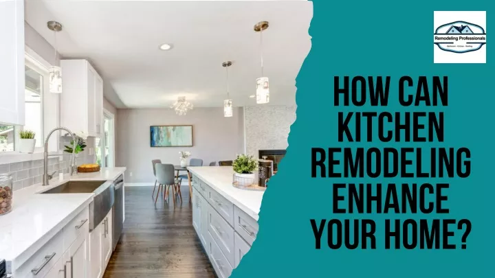 how can kitchen remodeling enhance your home
