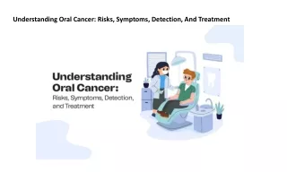 Understanding Oral Cancer Risks, Symptoms, Detection, And Treatment