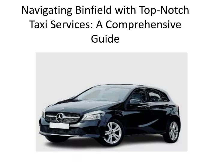 navigating binfield with top notch taxi services a comprehensive guide