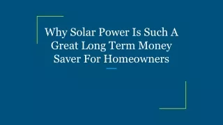 Why Solar Power Is Such A Great Long Term Money Saver For Homeowners