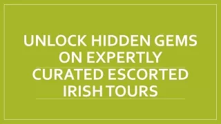 Unlock Hidden Gems on Expertly Curated Escorted Irish Tours