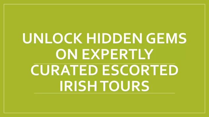 unlock hidden gems on expertly curated escorted irish tours