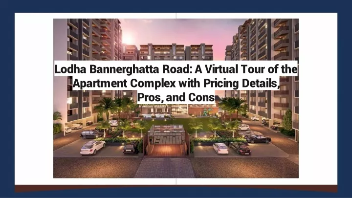 lodha bannerghatta road a virtual tour of the apartment complex with pricing details pros and cons