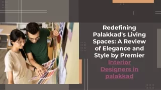 Redefining Palakkad's Living Spaces_ A Review of Elegance and Style by Premier Interior Designers in palakkad