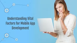 Understanding Vital Factors for Mobile App Development