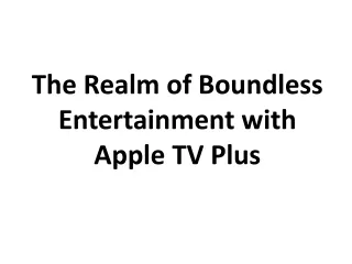 The Realm of Boundless Entertainment with Apple TV Plus