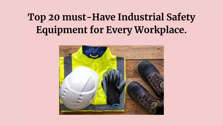 top 20 must have industrial safety equipment