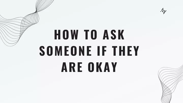 how to ask someone if they are okay