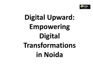 Digital Upward Empowering Digital Transformations in Noida