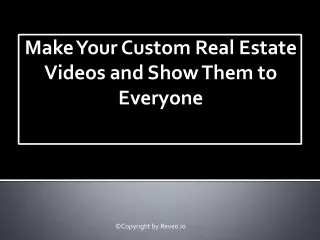 Make Your Custom Real Estate Videos and Show Them to Everyone