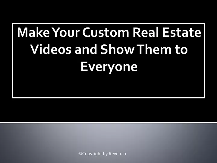 make your custom real estate videos and show them