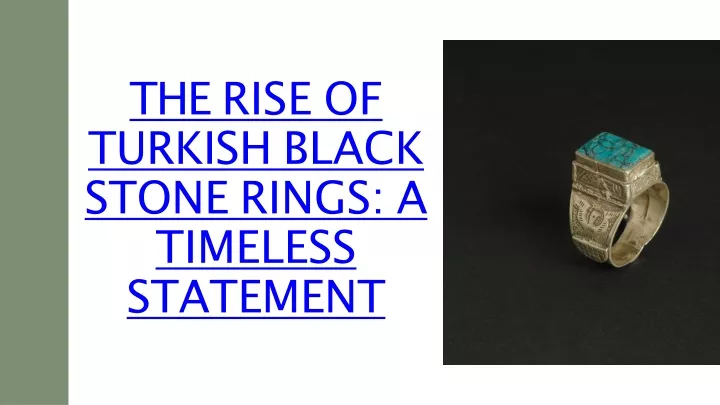 the rise of turkish black stone rings a timeless