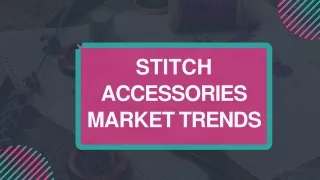 Explore the Latest Stitch: Unravelling Trends in the Stitch Accessories Market