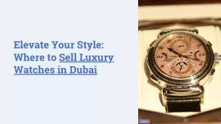 Elevate-Your-Style-Where-to-Sell-Luxury-Watches-in-Dubai.pptx