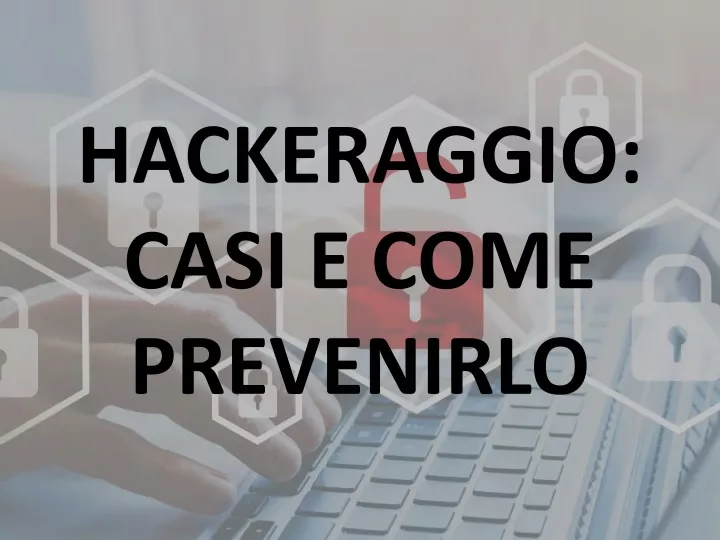 hackeraggio casi e come prevenirlo