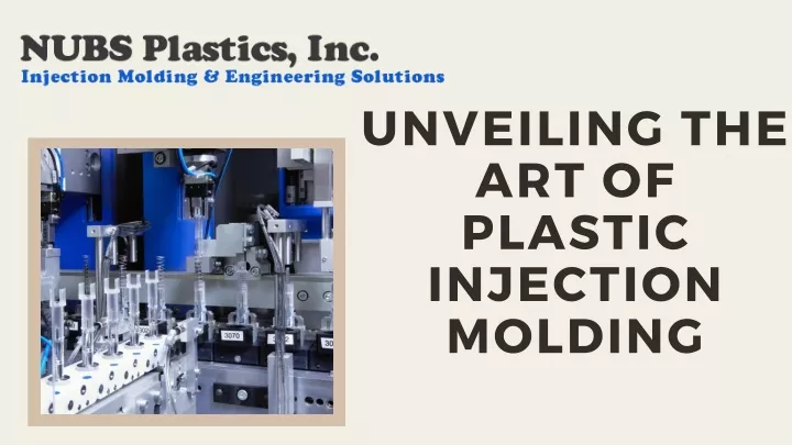 unveiling the art of plastic injection molding