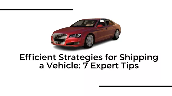 ef cient strategies for shipping a vehicle