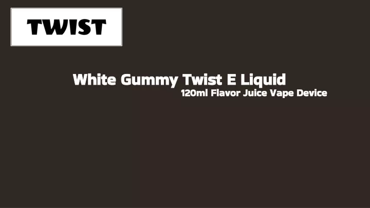 white gummy twist e liquid 120ml flavor juice vape device